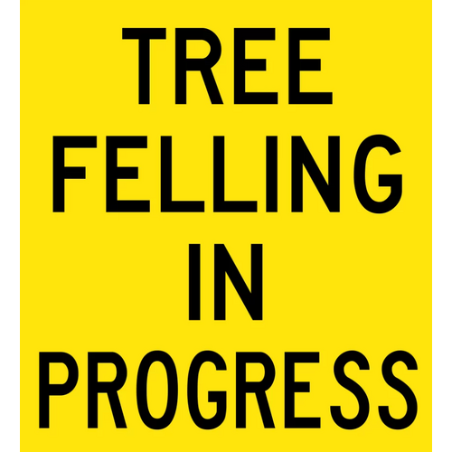 Sign Tree Felling In Progress - 600 x 600mm Corflute Class 1